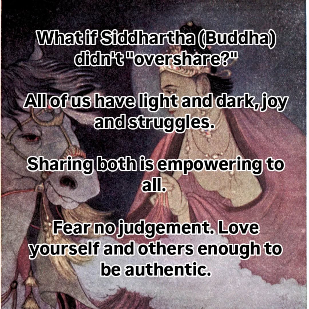 I keep seeing warnings against oversharing. I can tell the amount and variety that I share online makes some people uncomfortable. While I try to not disrupt any interactions with it, I feel free to publish my truth. If someone doesn't want to see, they can simply look away. I believe we all need to know that everyone has all sorts of experiences and feelings. I do not fear people judging me so much as I fear them judging themselves.

#mentalhealth #buddha #fearless #truth #sorrynotsorry