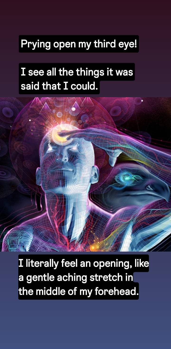 Prying open my third eye!
